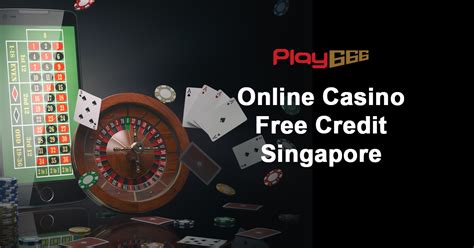 online casino singapore free credit